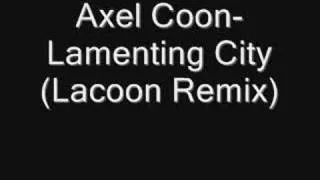 Axel Coon-Lamenting City(Lacoon Remix)