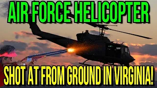 Air Force Military Helicopter Shot At From Ground In Virginia!