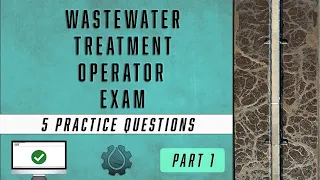 Wastewater Treatment Operator  Exam Questions - Part 1