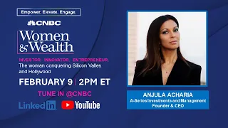 Women & Wealth with Anjula Acharia, the woman conquering Silicon Valley and Hollywood — 2/9/23