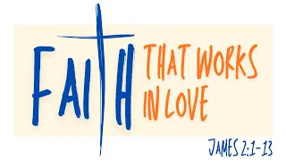 Faith That Works In Love | James 2: 1-13