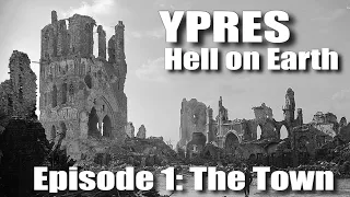 The Ypres Salient: Hell on Earth - Episode 1 (The Town)