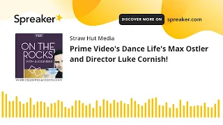 Prime Video's Dance Life's Max Ostler and Director Luke Cornish!