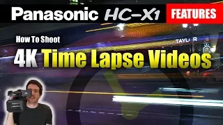 How To Shoot 4K Time Lapse Videos With The Panasonic HC-X1 | Tutorial