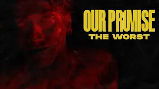 OUR PROMISE - The Worst (Official Video)