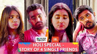 FilterCopy | Holi Special: Story Of 4 Single Friends | Ft.@ThatsSoViraj, Anant, Natasha, Revathi