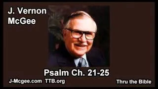 19 Psalm 021-025 - J Vernon McGee - Thru the Bible