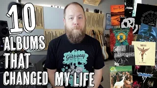 10 Albums That Changed My Life!