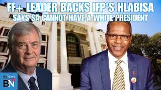 FF Plus Leader Pieter Groenewald: Hlabisa for Coalition President, Rejecting white Head of State