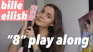 BILLIE EILISH - 8 | UKULELE PLAY ALONG