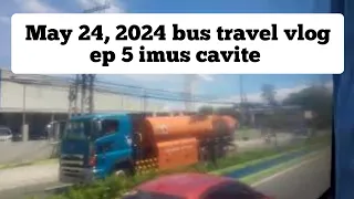 May 24, 2024 bus travel vlog ep 5 imus cavite #bustravel #busdiary #busride #busrider #bustour