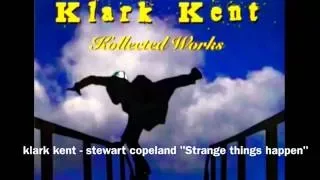 Strange things happen - (Stewart Copeland  Klark Kent) 1995