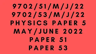 A LEVEL PHYSICS 9702 PAPER 5 | May/June 2022 |Paper 51|Paper 53|9702/51/M/J/22|9702/53/M/J/22|SOLVED