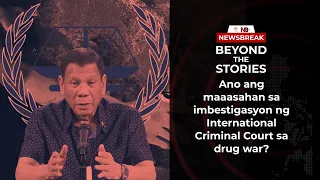 Beyond the Stories: Ano ang maaasahan sa imbestigasyon ng ICC sa drug war?