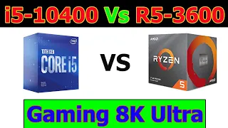 i5 - 10400 Vs Ryzen 5 - 3600  ||  8K, Ultra Setting  Gaming Benchmarks.