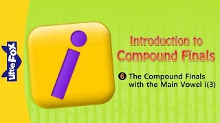 Introduction to Compound Finals 6: Main Vowel i 3 | Chinese Pinyin | Chinese | By Little Fox