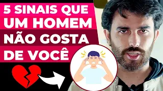 5 SINAIS QUE UM HOMEM NÃO GOSTA DE VOCÊ