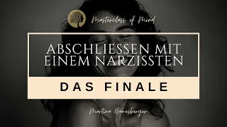 Abschließen mit einem Narzissten – das Finale!