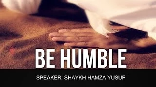 Be Humble - Shaykh Hamza Yusuf