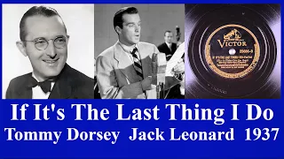 If It's The Last Thing I Do - Tommy Dorsey - Jack Leonard - 1937