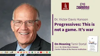 Dr. Victor Davis Hanson - Progressives: This is not a game. It's war