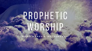 Prophetic Worship -  Piano Worship Instrumental