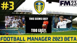 THIS SEEMS EASY, TOO EASY | FM23 LEEDS BETA | EP3 | Football Manager 2023