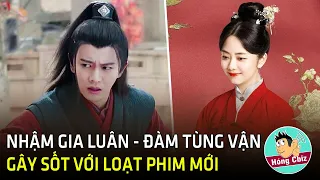 Nhậm Gia Luân - Đàm Tùng Vận phủ sóng màn ảnh với loạt phim mới lên sóng|Hóng Cbiz