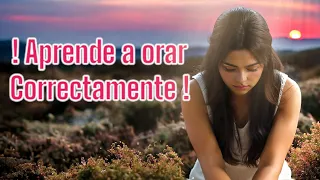 ¿ CÓMO ORAR CORRECTAMENTE A DIOS? / DESCUBRE EL PODER DE LA ORACIÓN EN ESTE VIDEO.