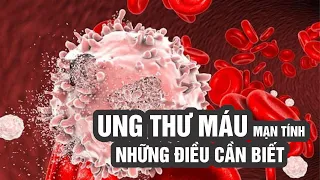 TƯ VẤN VỀ BỆNH UNG THƯ MÁU MẠN TÍNH