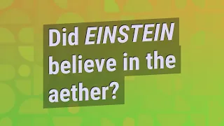 Did Einstein believe in the aether?