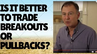 Would you favour trading breakouts or pullbacks?