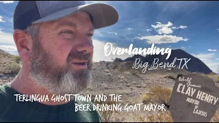 Overlanding Big Bend - Terlingua Ghost Town and Clay Henry, the Beer Drinking Goat Mayor of Lajitas