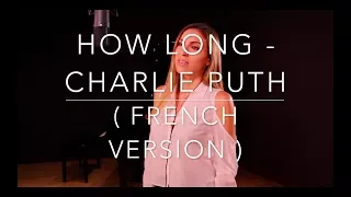 HOW LONG ( FRENCH VERSION ) CHARLIE PUTH ( SARA'H COVER )