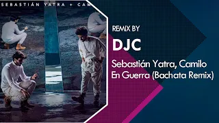 Sebastián Yatra, Camilo - En Guerra (Bachata Versión Remix DJC)