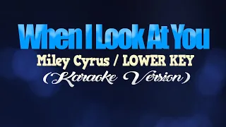 WHEN I LOOK AT YOU - Miley Cyrus/LOWER KEY (KARAOKE VERSION)