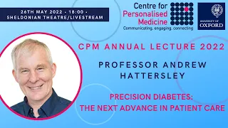 Professor Andrew Hattersley  - Precision Diabetes: The Next Advance in Patient Care