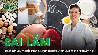 Sai Lầm Trong Chế Độ Ăn Khiến Việc Giảm Cân Thất Bại | SKĐS