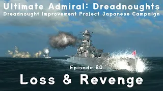 Loss & Revenge - Episode 60 - Dreadnought Improvement Project Japanese Campaign