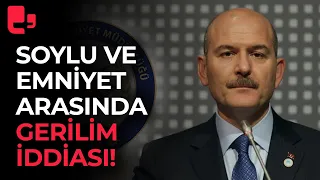 Süleyman Soylu ve Emniyet arasında gerilim iddiası: İlk açıklama geldi