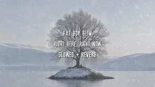 Fat Boy Slim - Right Here, Right Now (Slowed + Reverb)