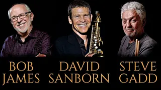 Bob James, David Sanborn & Steve Gadd Greatest Hits Full Album