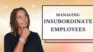 How to lead an Insubordinate employee (Insubordination at work)