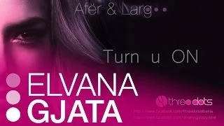 Elvana Gjata - Turn u ON (Afer dhe Larg)