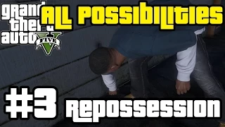GTA V - Repossession (All Possibilities)