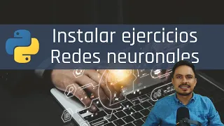 Instalar ejercicios de redes neuronales (python, anaconda, numpy, vs code, git)