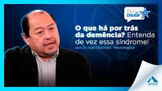 Conheça as causas da demência em idosos com Dr. Ivan Okamoto - Papo de Doutor