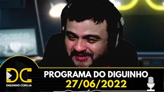 Programa do Diguinho  -  27/06/2022