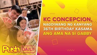 KC Concepcion, nagdiwang ng kanyang 36th Birthday kasama ang ama na si Gabby Concepcion | PUSH Daily