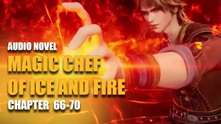 MAGIC CHEF OF ICE AND FIRE | Dragon King’s special agency Chef | Chapter 66-70